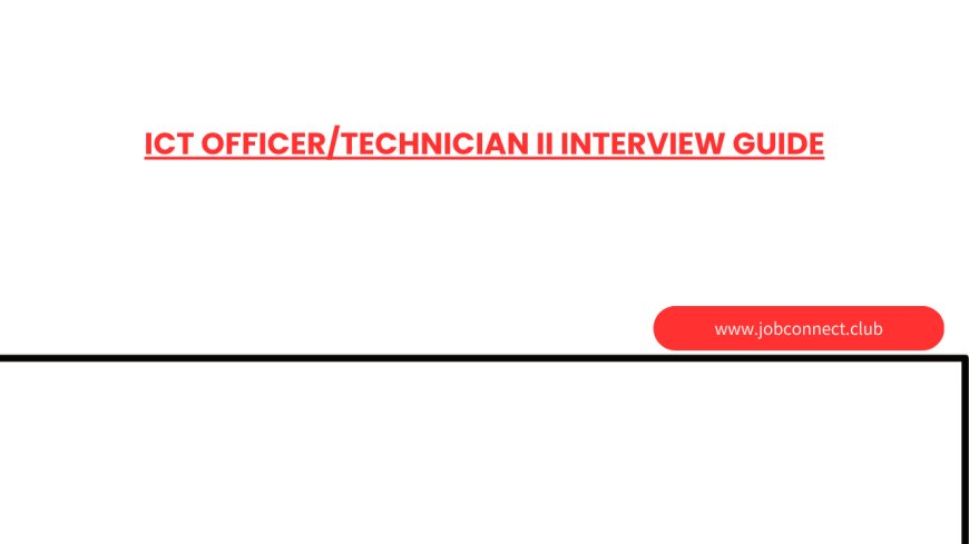 ICT Officer/Technician II Interview Guide