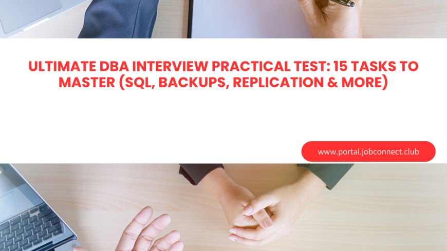 Ultimate DBA Interview Practical Test: 15 Tasks to Master (SQL, Backups, Replication & More)