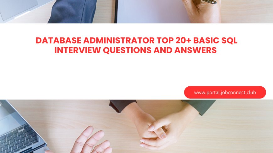Database Administrator Top 20+ Basic SQL Interview Questions and Answers