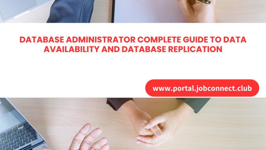 Database Administrator Complete Guide to Data Availability and Database Replication