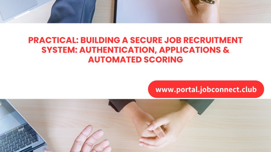 Building a Secure Job Recruitment System: Authentication, Applications & Automated Scoring
