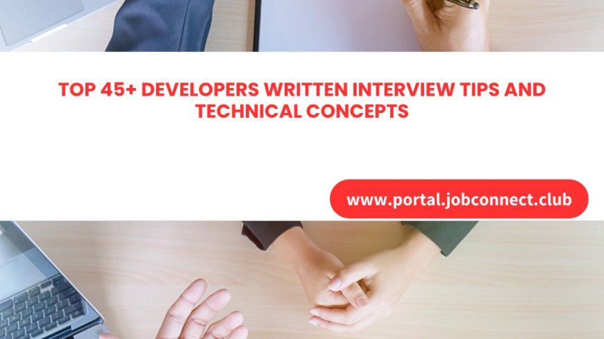 Top 45 Developers WRITTEN Interview Tips and Technical Concepts