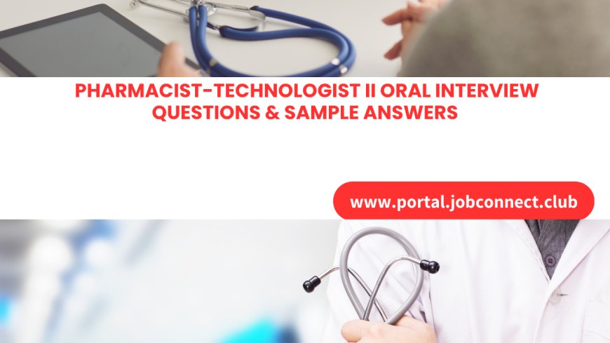 Pharmacist-Technologist II Oral Interview Questions & Sample Answers