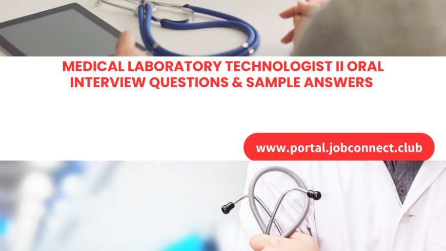 Medical Laboratory Technologist II Oral Interview Questions & Sample Answers