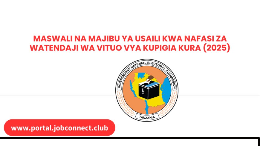Maswali na Majibu ya Usaili kwa Nafasi za Watendaji wa Vituo vya Kupigia Kura (2025)