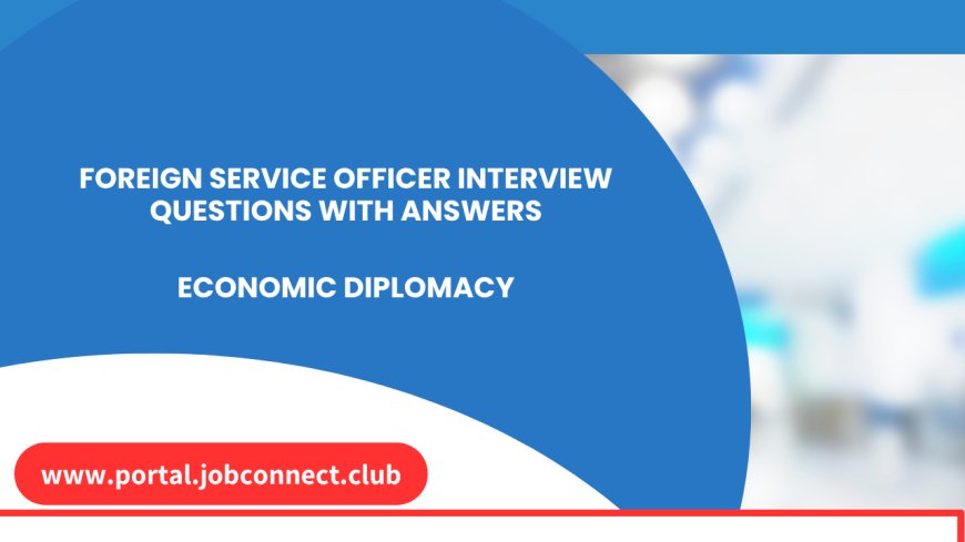 foreign service officer interview questions with answers Economic Diplomacy